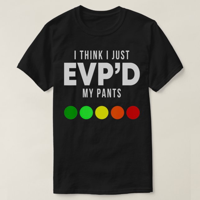 Camiseta I Think I Just EVP'd My Pants Funny EVP Ghost Hunt (Diseño del anverso)