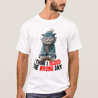 Camiseta I Think I Seized The Wrong Day | Cute T-Shirt