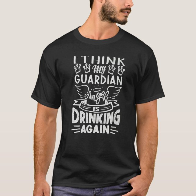 Camiseta I Think My Guardian Angel Is Drinking Again   Sarc (Anverso)