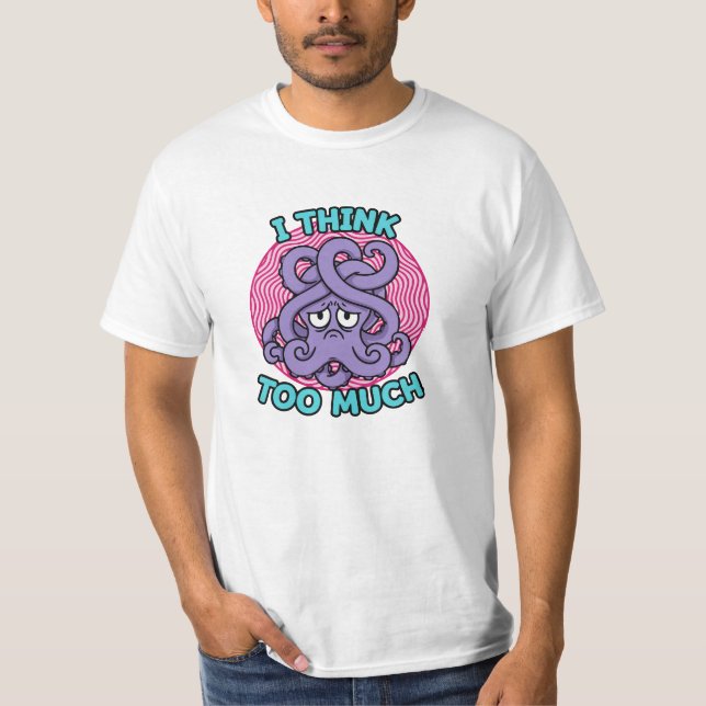 Camiseta I Think Too Much Octopus Illustration (Anverso)