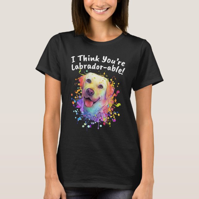 Camiseta I Think Youre Labradorable  Labrador Retriever Hum (Anverso)