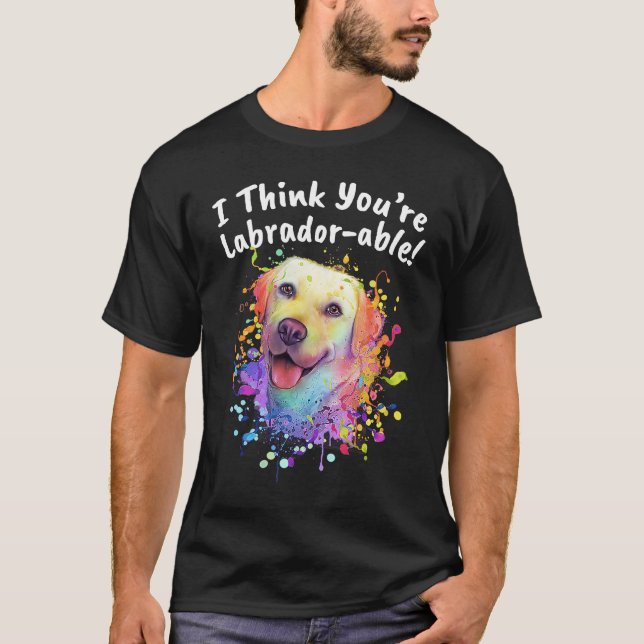 Camiseta I Think Youre Labradorable  Labrador Retriever Hum (Anverso)