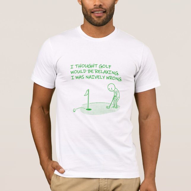 Camiseta I Thought Golf Would Be Relaxing -Funny Golf Gift  (Anverso)