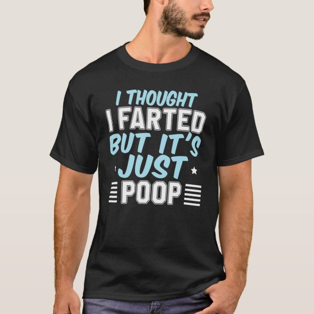 Camiseta I Thought I Farted But It s Just Poop Pooping Joke (Anverso)