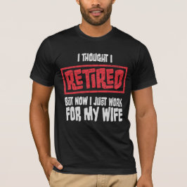 Camiseta I Thought I Retired But Now Work For Wife