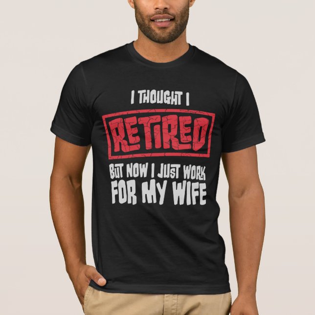 Camiseta I Thought I Retired But Now Work For Wife (Anverso)