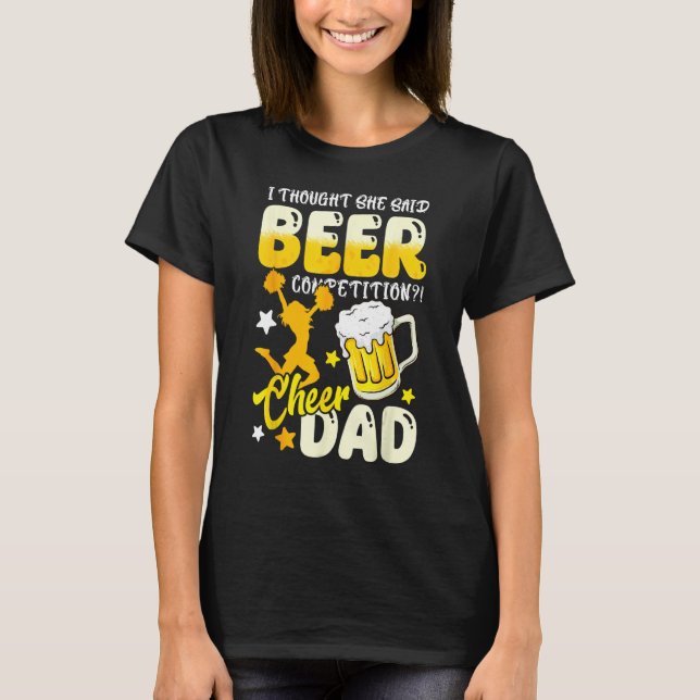 Camiseta I Thought She Said Beer Competition  Cheer Dad (Anverso)
