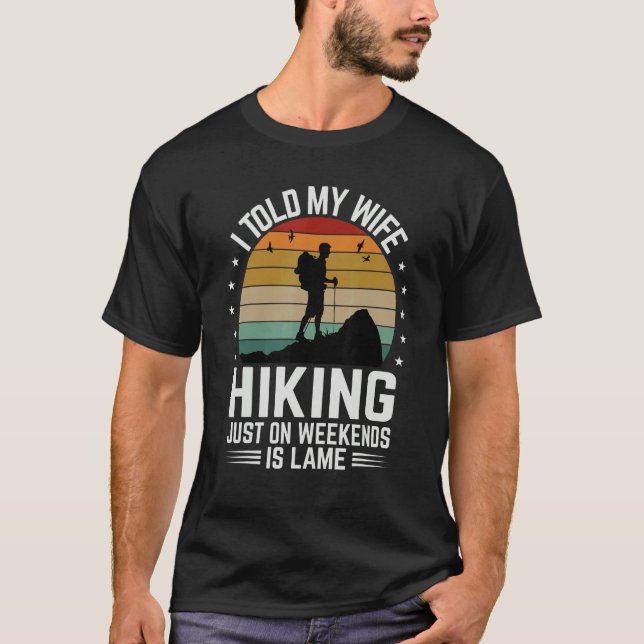 Camiseta I Told My Wife Hiking Just On Weekends Is Lame     (Anverso)