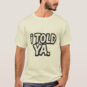 Camiseta I Told Ya - Camiseta inspirada en Challan