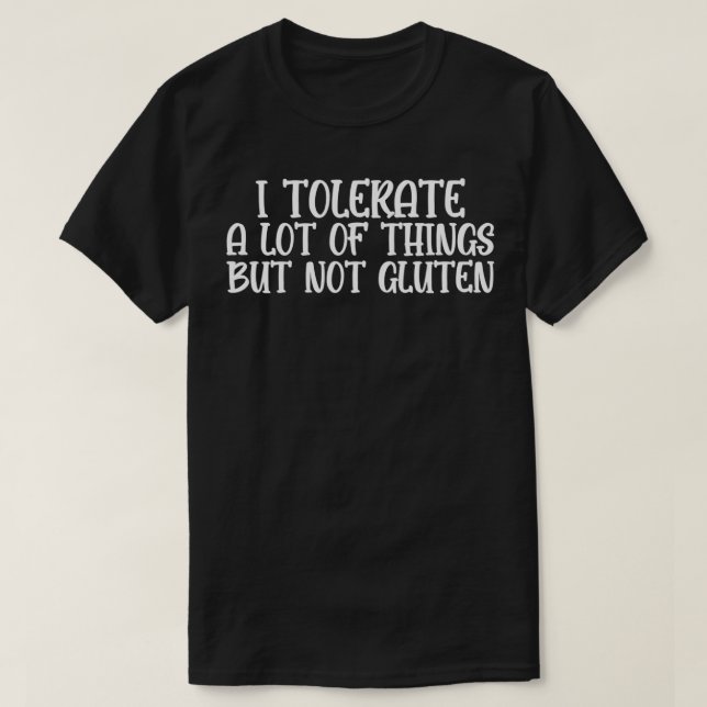 Camiseta i tolerate a lot of things but not gluten (Diseño del anverso)
