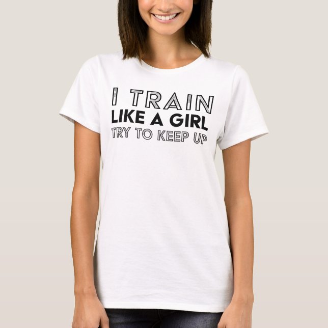Camiseta I Train Like a Girl, Try to Keep Up (Anverso)