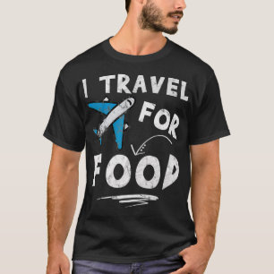 Camiseta I Travel For Food   Travel Blog Vacation 