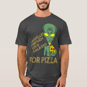 Camiseta I travelled through 1000 Galaies for Pizza 