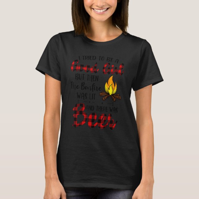Camiseta I Tried to be a good girl but then the bonfire was (Anverso)