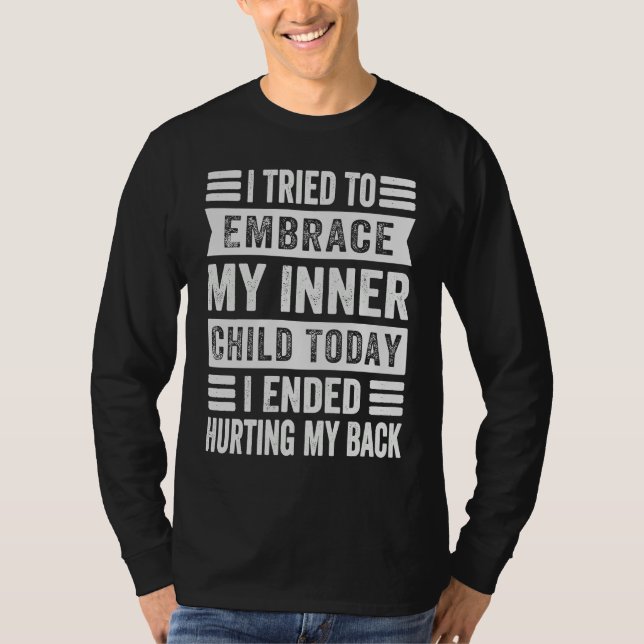 Camiseta I Tried To Embrace My Inner Child Today   Sarcasti (Anverso)