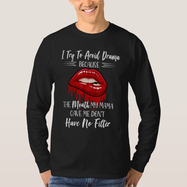 Camiseta I Try To Avoid Drama Because The Mouth My Mama Gav (Anverso)