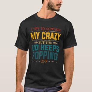 Camiseta I Try To Contain My Crazy But The Lid Keeps Poppin