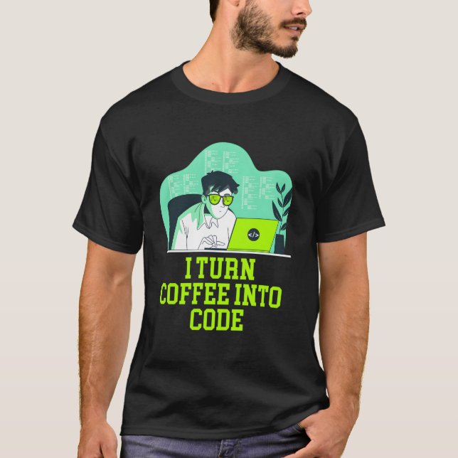 Camiseta I Turn Coffee Into Code Lifestyle It Technician Ha (Anverso)