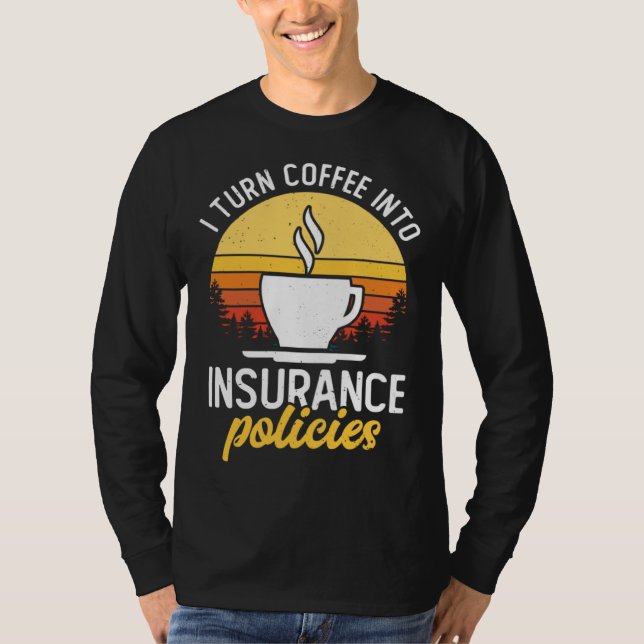 Camiseta I Turn Coffee Into Insurance Policies Coffee Drink (Anverso)