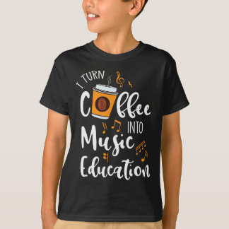 Camiseta I Turn Coffee Into Music Education Music Teacher G
