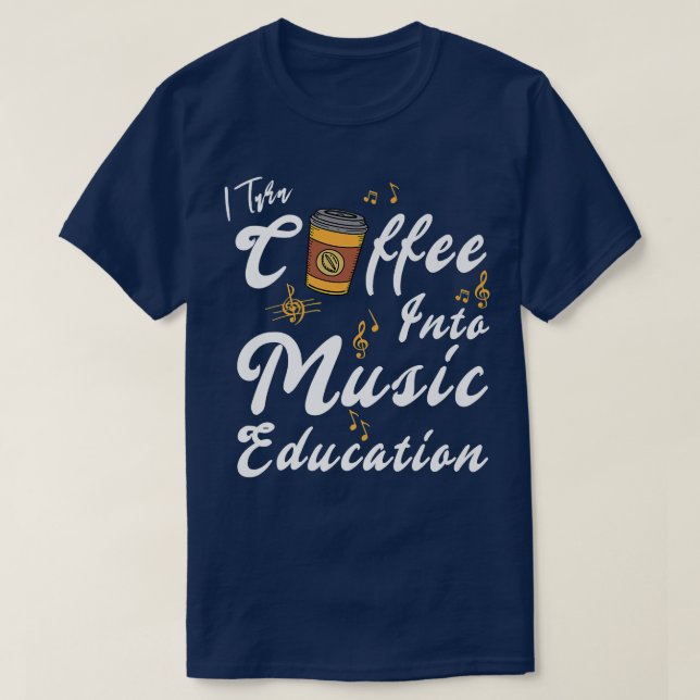 Camiseta I Turn Coffee Into Music Education Music Teacher M (Diseño del anverso)