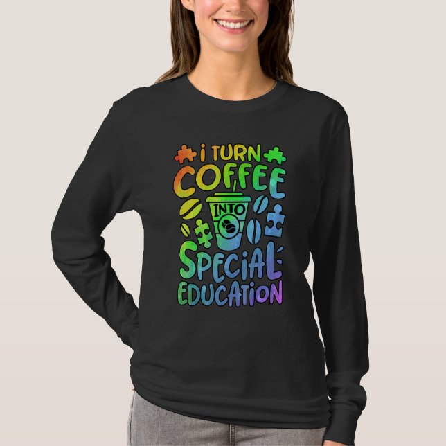 Camiseta I Turn Coffee Into Special Education SPED Teacher  (Anverso)