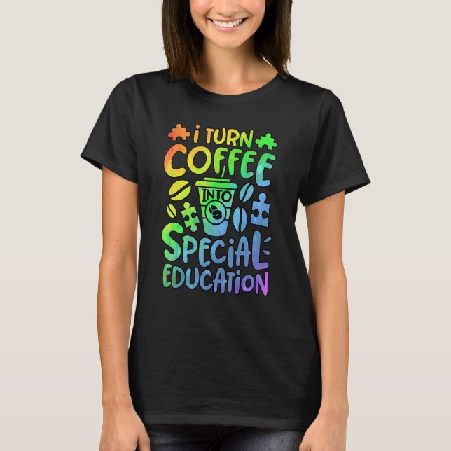 Camiseta I Turn Coffee Into Special Education SPED Teacher  (Anverso)