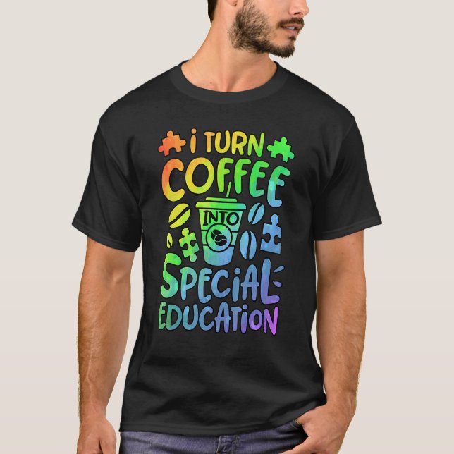 Camiseta I Turn Coffee Into Special Education SPED Teacher  (Anverso)