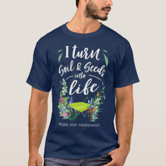 Camiseta I Turn Soil and Seeds Into Life Premium  Funny