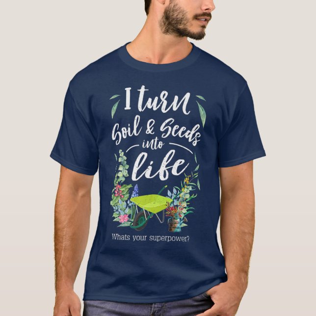 Camiseta I Turn Soil and Seeds Into Life Premium  Funny (Anverso)