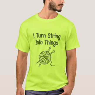 Camiseta I Turn String Into Things