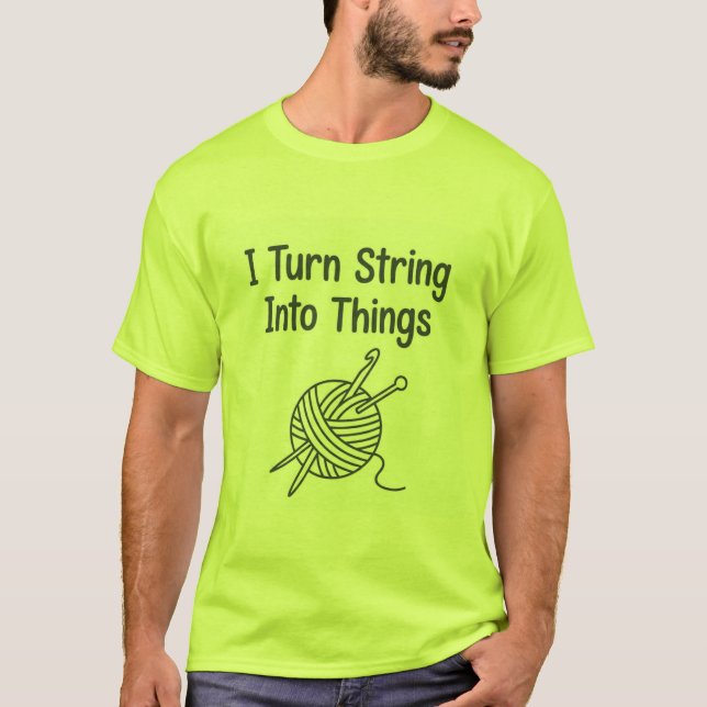 Camiseta I Turn String Into Things (Anverso)