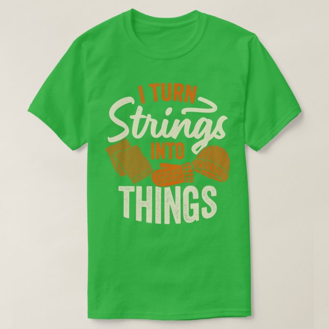 Camiseta I Turn Strings Into Things Knitting Knitter Gift  (Diseño del anverso)