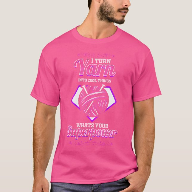 Camiseta I Turn Yarn Into Cool Things - Funny Knitting (Anverso)