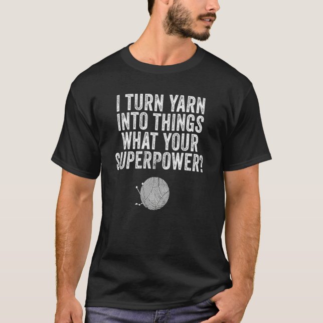 Camiseta I Turn Yarn Into Things Knit and Crochet Mom Funny (Anverso)
