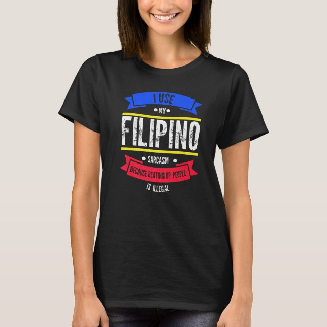 Camiseta I use my filipino sarcasm because beating Philippi (Anverso)