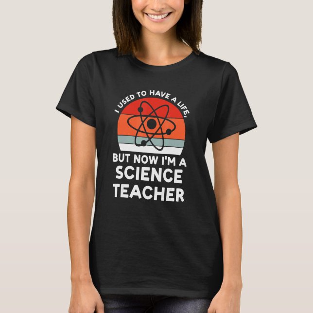 Camiseta I used have life science teacher Science Science t (Anverso)