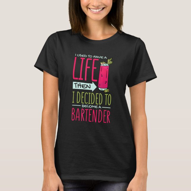 Camiseta I Used To Have Life Then Decided To Be Bartender B (Anverso)