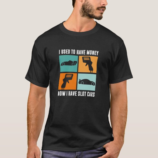 Camiseta I Used To Have Money Now I Have Slot Cars (Anverso)