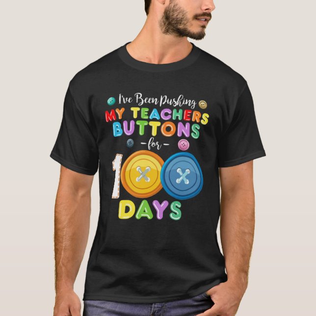 Camiseta I ve Been Pushing My Teachers Buttons 100 Days of  (Anverso)