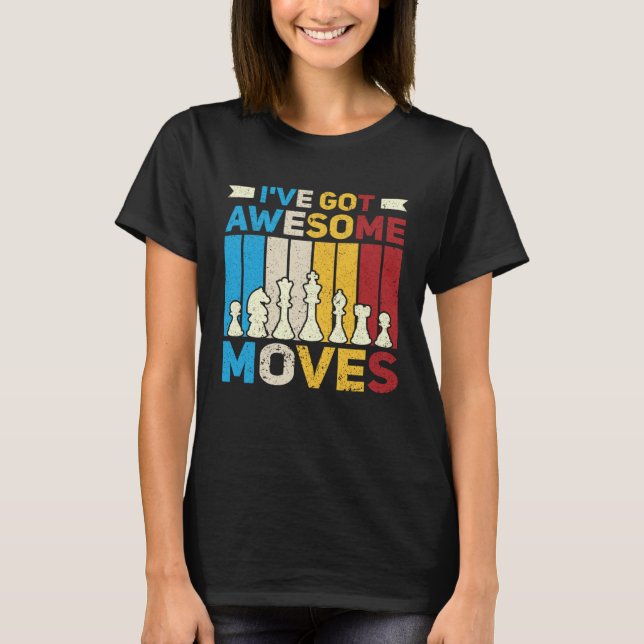 Camiseta I ve Got Awesome Moves  Chess  Chess Player (Anverso)