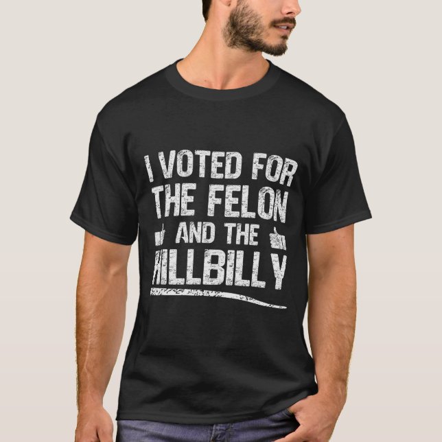 Camiseta I Voted For The Felon And The Hillbilly Trump 2024 (Anverso)