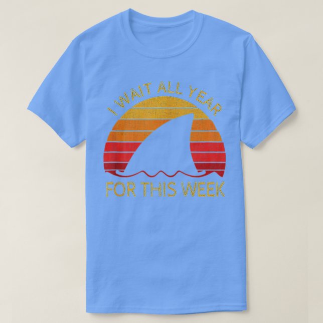 Camiseta I Wait All Year For This Week  Funny Sharks  (55)  (Diseño del anverso)