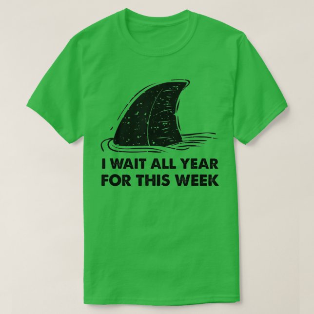Camiseta I Wait All Year For This Week  Funny Sharks  (96)  (Diseño del anverso)