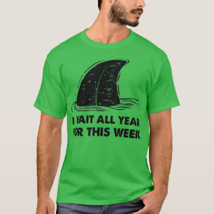 Camiseta I Wait All Year For This Week  Funny Sharks  (96) 