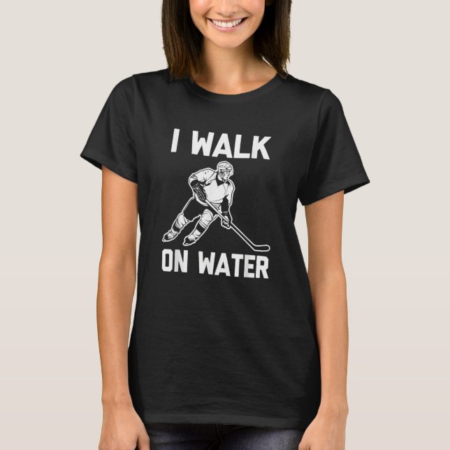 Camiseta I Walk On Water  Hockey Player Hockey Team Cool Ho (Anverso)