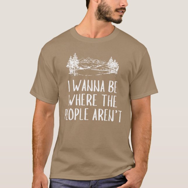 Camiseta I Wanna Be Wherehe People arent Camping Lovers Hik (Anverso)