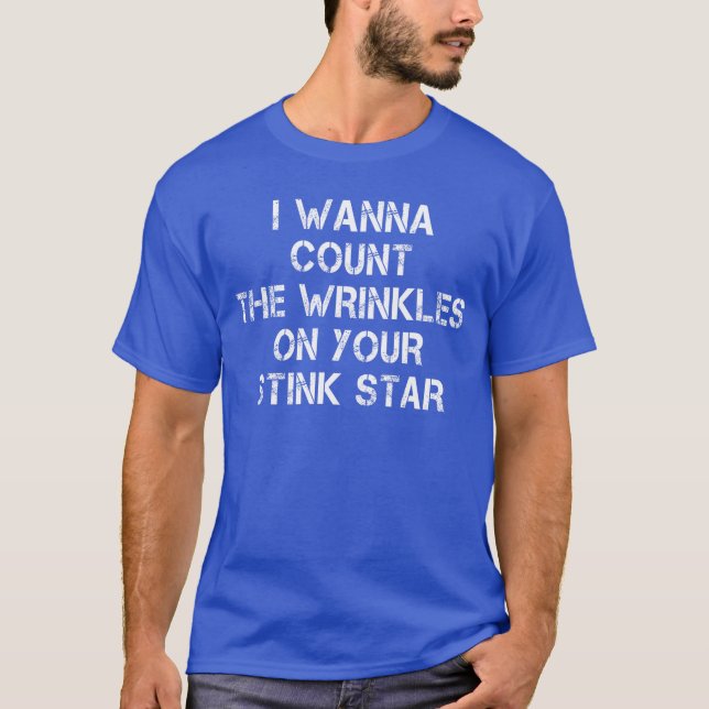 Camiseta I Wanna Counthe Wrinkles On Your Stink Star girl (Anverso)