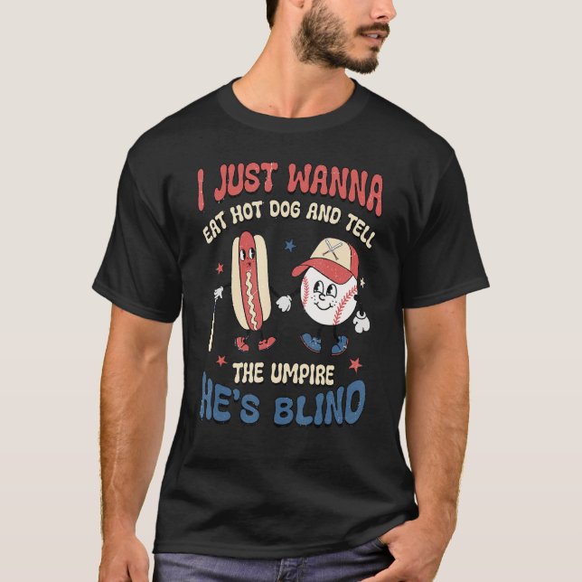 Camiseta I Wanna Eat Hot Dog And Tell The Umpire He s Blind (Anverso)