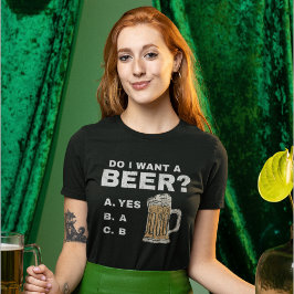 Camiseta I want a beer?, Funny for Beer lovers
